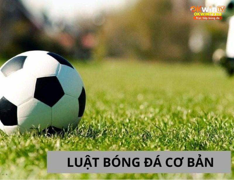 quy tắc cơ bản cần nắm trong bóng đá quy tắc cơ bản cần nắm trong bóng đá