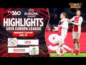 HIGHLIGHTS AJAX VS UNION SG: CHIẾN QUẢ XỨNG ĐÁNG, 10 NGƯỜI VẪN CHIẾN ĐẤU ĐẾN CÙNG| EUROPA LEAGUE