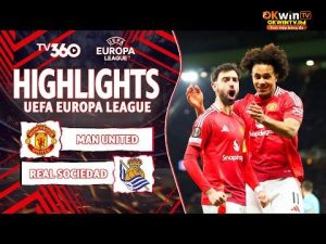 HIỆP 1 HIGHLIGHTS MAN UNITED VS REAL SOCIEDAD: BRUNO ĐẤU OYARZABAL TRÊN CHẤM 11M | EUROPA LEAGUE