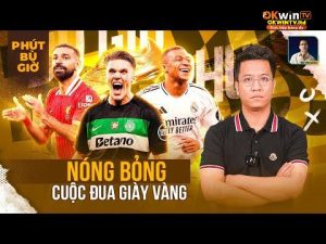 PHÚT BÙ GIỜ: KỊCH BẢN CUỘC ĐUA CHIẾC GIÀY VÀNG CHÂU ÂU 2025