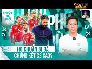 PHÚT BÙ GIỜ: TÔI KHÔNG TIN CÁI ĐỘI NÀY CHUẨN BỊ TRANH CÚP EUROPA LEAGUE
